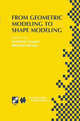 From Geometric Modeling to Shape Modeling: IFIP TC5 WG5.2 Seventh Workshop on Geometric Modeling: Fundamentals and  Applications October 24, 2000, Parma, Italy Softcover reprint of the original 1st ed. 2002