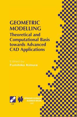 Geometric Modelling: Theoretical and Computational Basis towards Advanced CAD Applications. IFIP  TC5/WG5.2 Sixth International Workshop on Geometric Modelling December 79, 1998, Tokyo, Japan Softcover reprint of the original 1st ed. 2001