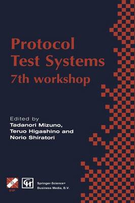 Protocol Test Systems: 7th workshop 7th IFIP WG 6.1 international workshop on protocol text systems Softcover reprint of the original 1st ed. 1995