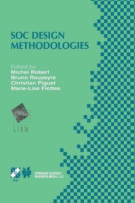 SOC Design Methodologies: IFIP TC10 / WG10.5 Eleventh International Conference on Very Large Scale  Integration of Systems-on-Chip (VLSI-SOC01) December 35, 2001, Montpellier, France Softcover reprint of the original 1st ed. 2002