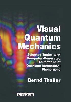 Visual Quantum Mechanics: Selected Topics with Computer-Generated Animations of Quantum-Mechanical  Phenomena Softcover reprint of the original 1st ed. 2000