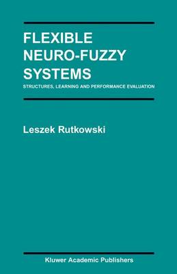 Flexible Neuro-Fuzzy Systems: Structures, Learning and Performance Evaluation Softcover reprint of the original 1st ed. 2004