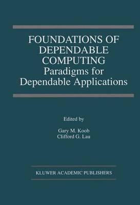 Foundations of Dependable Computing: Paradigms for Dependable Applications Softcover reprint of the original 1st ed. 1994