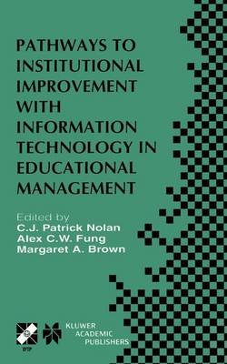Pathways to Institutional Improvement with Information Technology in  Educational Management: IFIP TC3/WG3.7 Fourth International Working Conference on Information  Technology in Educational Management July 2731, 2000, Auckland, New Zealand Softcover reprint of the original 1st ed. 2001