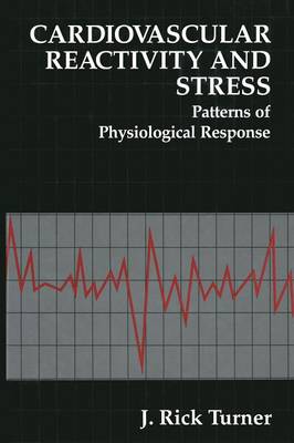 Cardiovascular Reactivity and Stress: Patterns of Physiological Response Softcover reprint of the original 1st ed. 1994