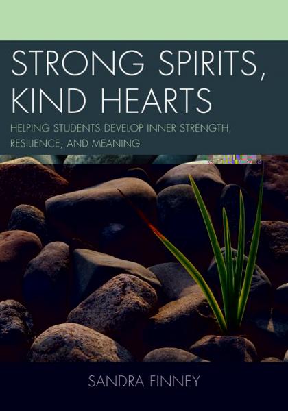 Strong Spirits, Kind Hearts: Helping Students Develop Inner Strength, Resilience, and Meaning