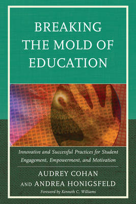Breaking the Mold of Education: Innovative and Successful Practices for Student Engagement, Empowerment, and  Motivation