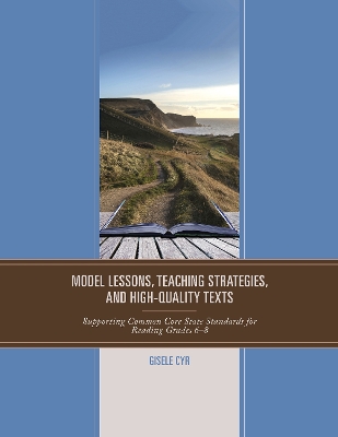Model Lessons, Teaching Strategies, and High-Quality Texts: Supporting Common Core State Standards for Reading Grades 6  8