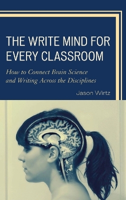 Write Mind for Every Classroom: How to Connect Brain Science and Writing Across the Disciplines