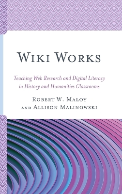 Wiki Works: Teaching Web Research and Digital Literacy in History and Humanities  Classrooms