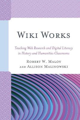 Wiki Works: Teaching Web Research and Digital Literacy in History and Humanities  Classrooms