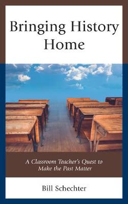Bringing History Home: A Classroom Teacher's Quest to Make the Past Matter