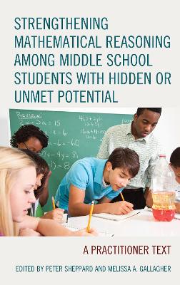 Strengthening Mathematical Reasoning among Middle School Students with  Hidden or Unmet Potential: A Practitioner Text