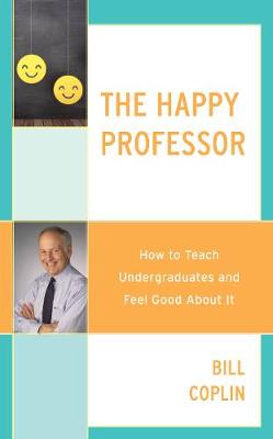 Happy Professor: How to Teach Undergraduates and Feel Good About It