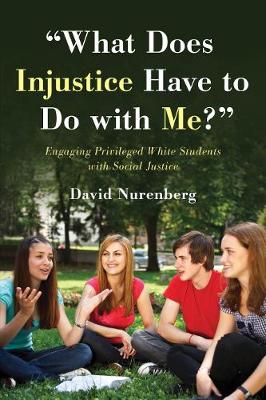 &quote;What Does Injustice Have to Do with Me?&quote;: Engaging Privileged White Students with Social Justice