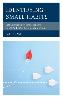 Identifying Small Habits: Left Unchecked by School Leaders Small Faults Can Become Major Cracks