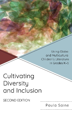 Cultivating Diversity and Inclusion: Using Global and Multicultural Childrens Literature in Grades K-5 Second Edition