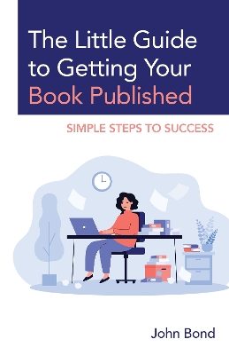 Little Guide to Getting Your Book Published: Simple Steps to Success
