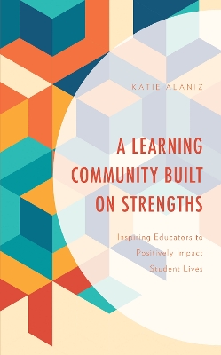 Learning Community Built on Strengths: Inspiring Educators to Positively Impact Student Lives