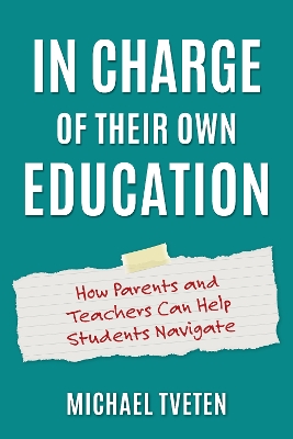 In Charge of Their Own Education: How Parents and Teachers Can Help Students Navigate