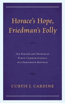 Horace's Hope, Friedman's Folly: The Purpose and Promise of Public Common Schools in a Democratic Republic