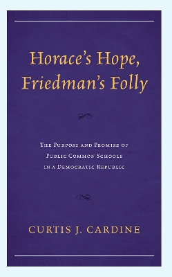 Horaces Hope, Friedmans Folly: The Purpose and Promise of Public Common Schools in a Democratic Republic
