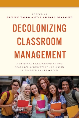 Decolonizing Classroom Management: A Critical Examination of the Cultural Assumptions and Norms in Traditional  Practices