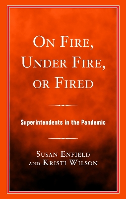 On Fire, Under Fire, or Fired: Superintendents in the Pandemic