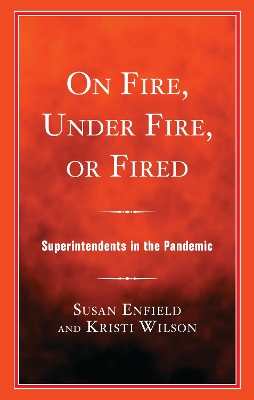 On Fire, Under Fire, or Fired: Superintendents in the Pandemic