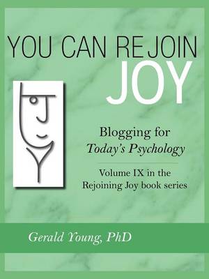 You Can Rejoin Joy: Blogging for Today's Psychology Volume IX in the Rejoining Joy Book Series