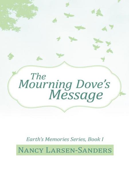 Mourning Dove'S Message: Earth'S Memories Series, Book I