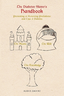 Diabetes Slayer's Handbook: Preventing or Reversing Prediabetes and Type 2 Diabetes