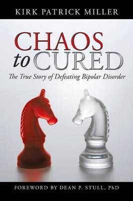 Chaos to Cured: The True Story of Defeating Bipolar Disorder
