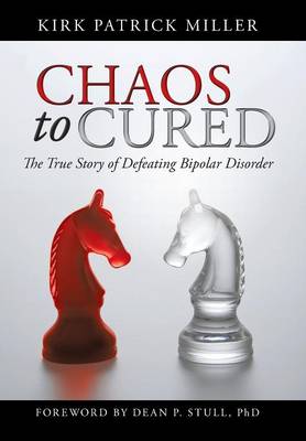 Chaos to Cured: The True Story of Defeating Bipolar Disorder