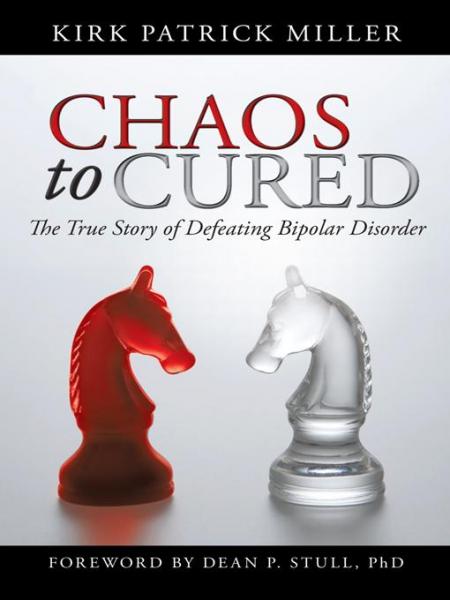 Chaos to Cured: The True Story of Defeating Bipolar Disorder