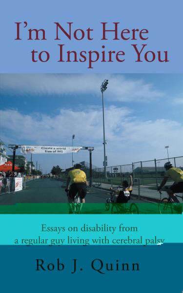 I'm Not Here to Inspire You: Essays on Disability from a Regular Guy Living with Cerebral Palsy