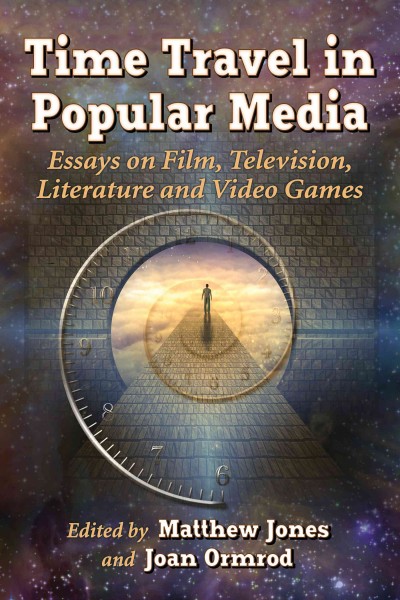Time Travel in Popular Media: Essays on Film, Television, Literature and Video Games