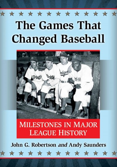 Games That Changed Baseball: Milestones in Major League History