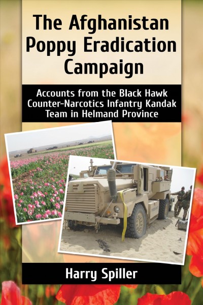 Afghanistan Poppy Eradication Campaign: Accounts from the Black Hawk Counter-Narcotics Infantry Kandak Team in Helmand Province
