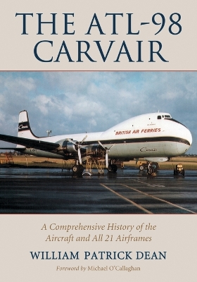 ATL-98 Carvair: A Comprehensive History of the Aircraft and All 21 Airframes