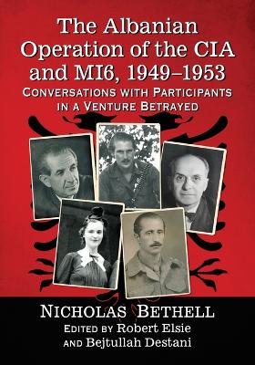 Albanian Operation of the CIA and MI6, 1949-1953: Conversations with Participants in a Venture Betrayed