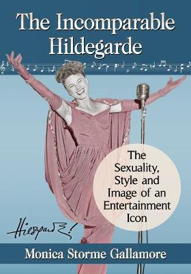 Incomparable Hildegarde: The Sexuality, Style and Image of an Entertainment Icon