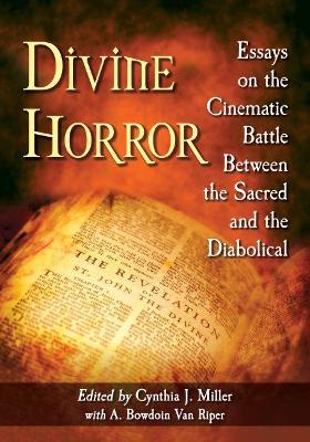 Divine Horror: Essays on the Cinematic Battle Between the Sacred and the Diabolical