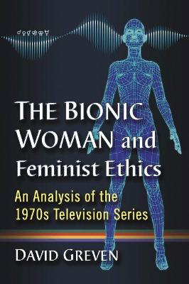 Bionic Woman and Feminist Ethics: An Analysis of the 1970s Television Series