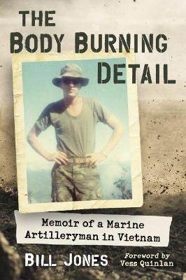 Body Burning Detail: Memoir of a Marine Artilleryman in Vietnam