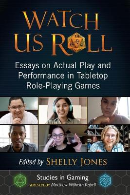 Watch Us Roll: Essays on Actual Play and Performance in Tabletop Role-Playing Games