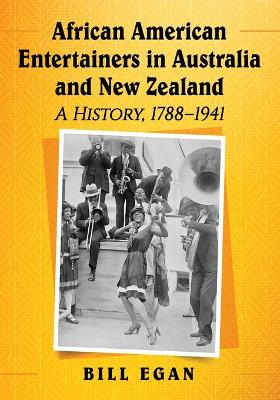 African American Entertainers in Australia and New Zealand: A History, 1788-1941