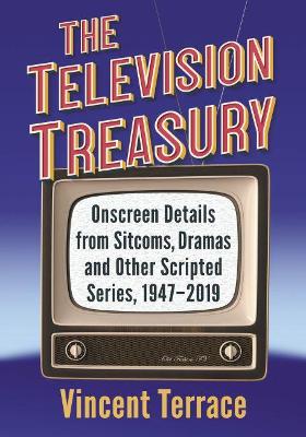 Television Treasury: Onscreen Details from Sitcoms, Dramas and Other Scripted Series, 1947-2019