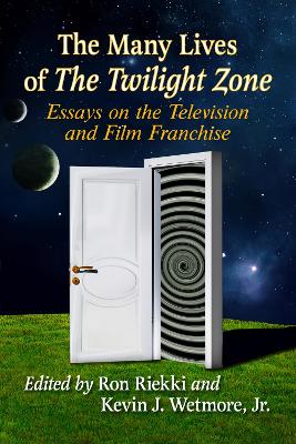 Many Lives of The Twilight Zone: Essays on the Television and Film Franchise