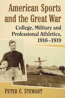 American Sports and the Great War: College, Military and Professional Athletics, 1916-1919